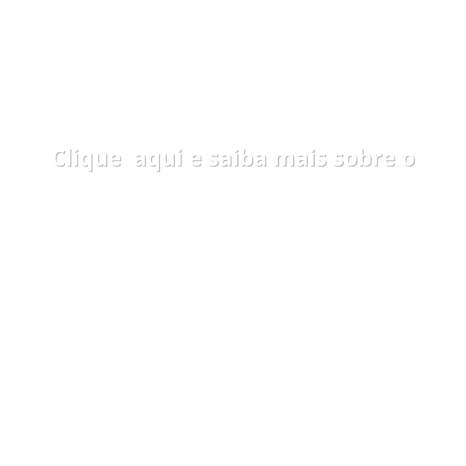 Clique e saiba mais